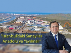 Başkan Karataş İstanbuldaki sanayi  kuruluşlarının Anadoluya yayılması gerekir