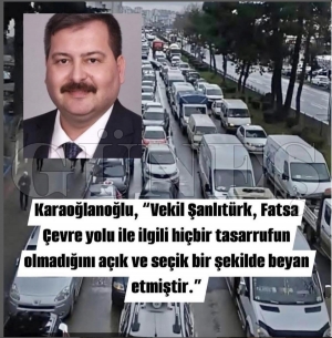 Karao�lano�lu, �Vekil �anl�t�rk, Fatsa �evre yolu ile ilgili hi�bir tasarrufun olmad���n� a��k ve se�ik bir �ekilde beyan etmi�tir.�