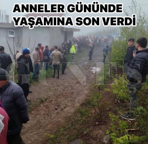 Anneler gününde yaşamına son verdi Anneler gününde yaşamına son verdi