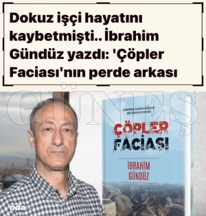 Dokuz i��i hayat�n� kaybetmi�ti.. �brahim G�nd�z yazd�: ���pler Facias�n�n perde arkas��