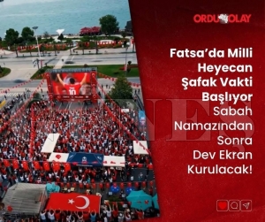 Fatsa�da Milli Heyecan �afak Vakti Ba�l�yor: Sabah Namaz�ndan Sonra Dev Ekran Kurulacak!