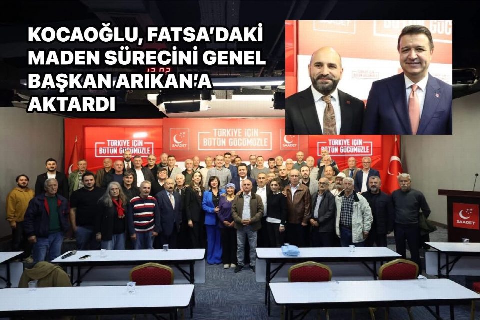 Kocaoğlu, Fatsa’daki maden sürecini genel başkan Arıkan’a aktardı