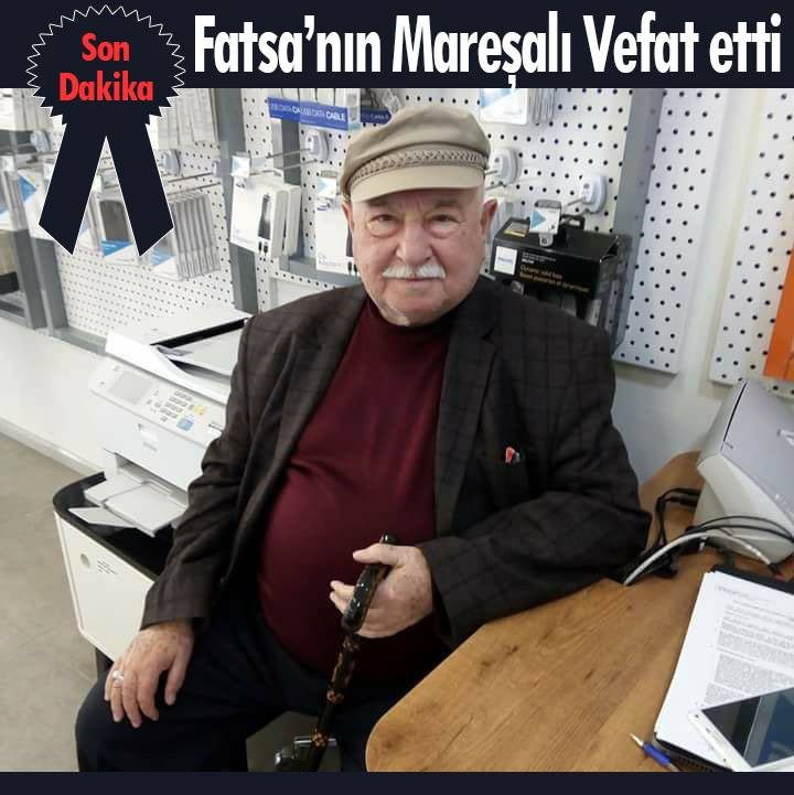 FATSA'NIN MAREŞALI VEFAT ETTİ