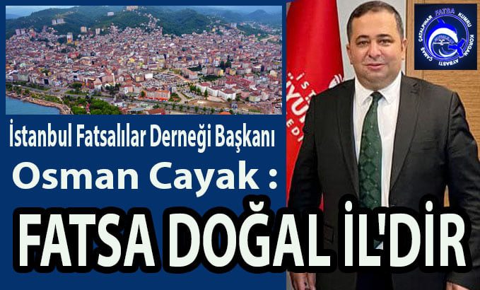 BAŞKAN CAYAK "FATSA DOĞAL İLDİR"