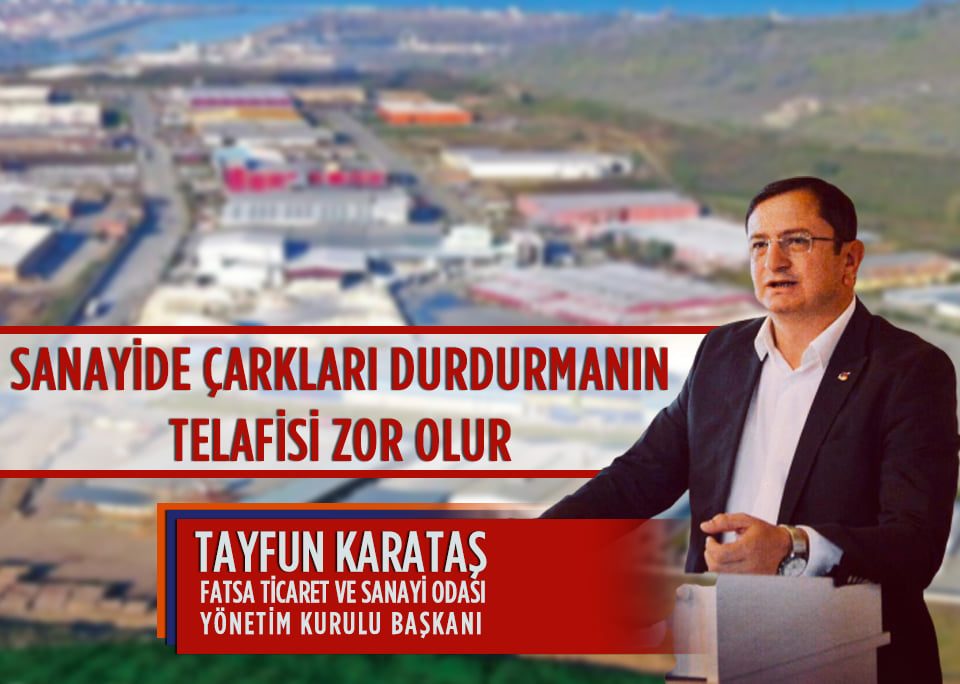 FATSO Başkanı Tayfun Karataş “Sanayide çarkları durdurmanın telafisi zor olur”