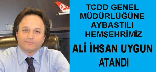 Tcdd Genel Müdürlüğüne Aybastılı Hemşehrimiz Ali İhsan Uygun Atandı