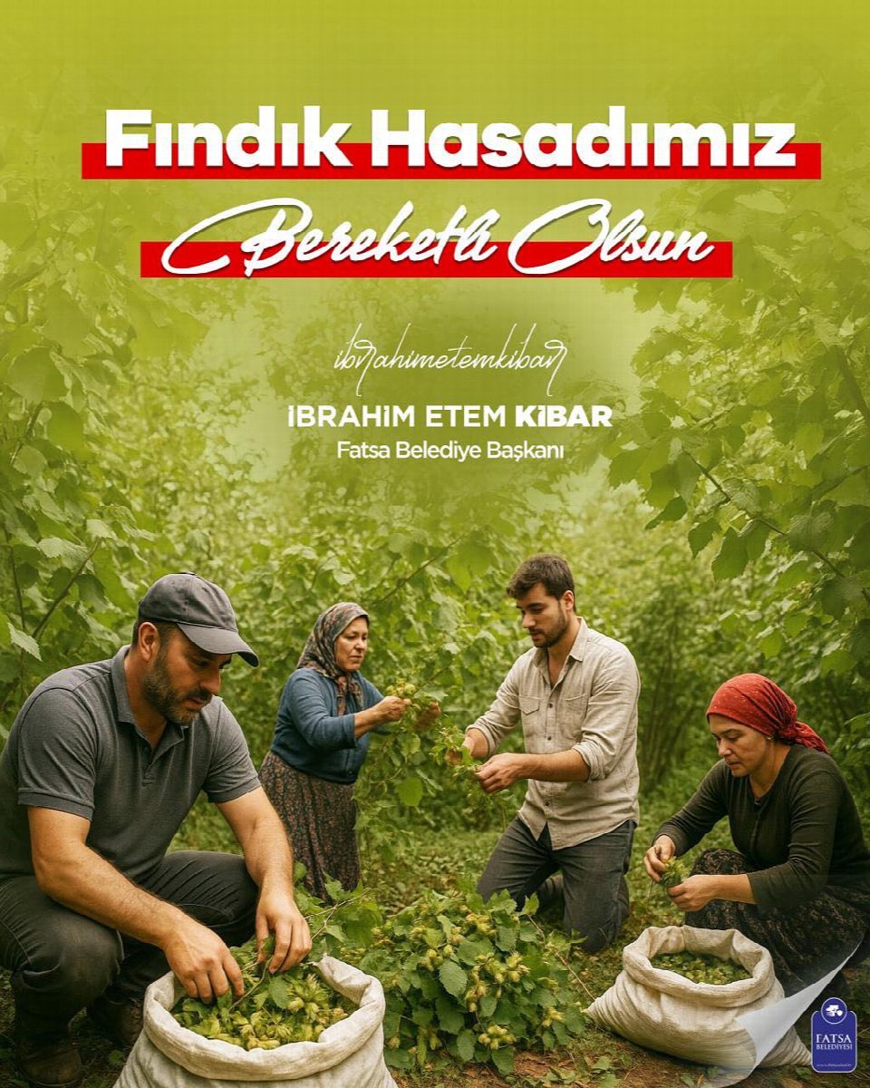 Fatsa Belediye Başkanı İbrahim Etem Kibar; Fndık hasatımız bol ve bereketli olsun…