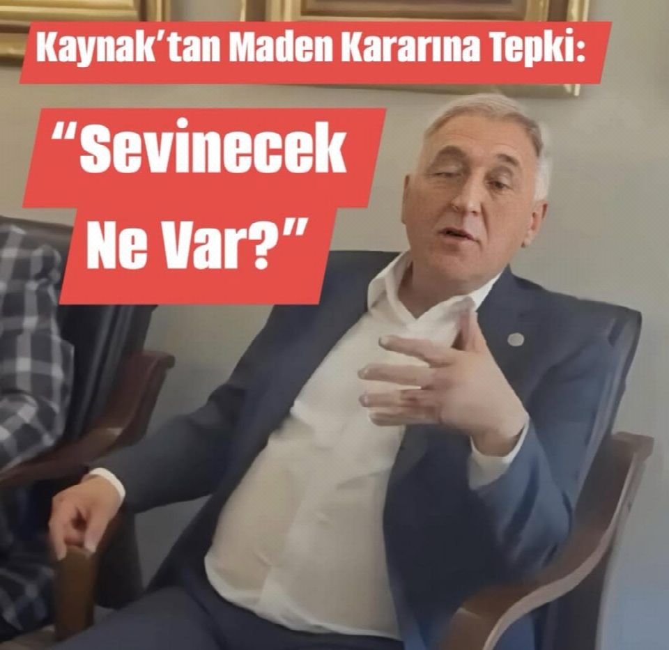 Kaynak’tan Maden Kararına Tepki: “Sevinecek Ne Var?”