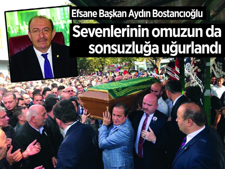 Başkan Bostancıoğlu toprağa verildi
