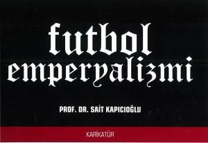 Prof. Dr. Sait Kapıcıoğlu'nun "Futbol Emperyalizmi" adlı kitabı çıktı