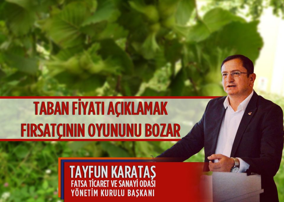 FATSO başkanı Tayfun Karataş “Taban Fiyatı açıklamak fırsatçının oyununu bozar”